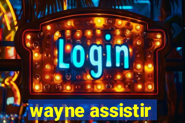 wayne assistir